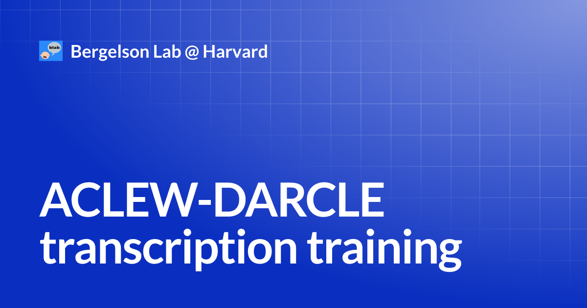 ACLEW-DARCLE transcription training | Bergelson Lab @ Harvard