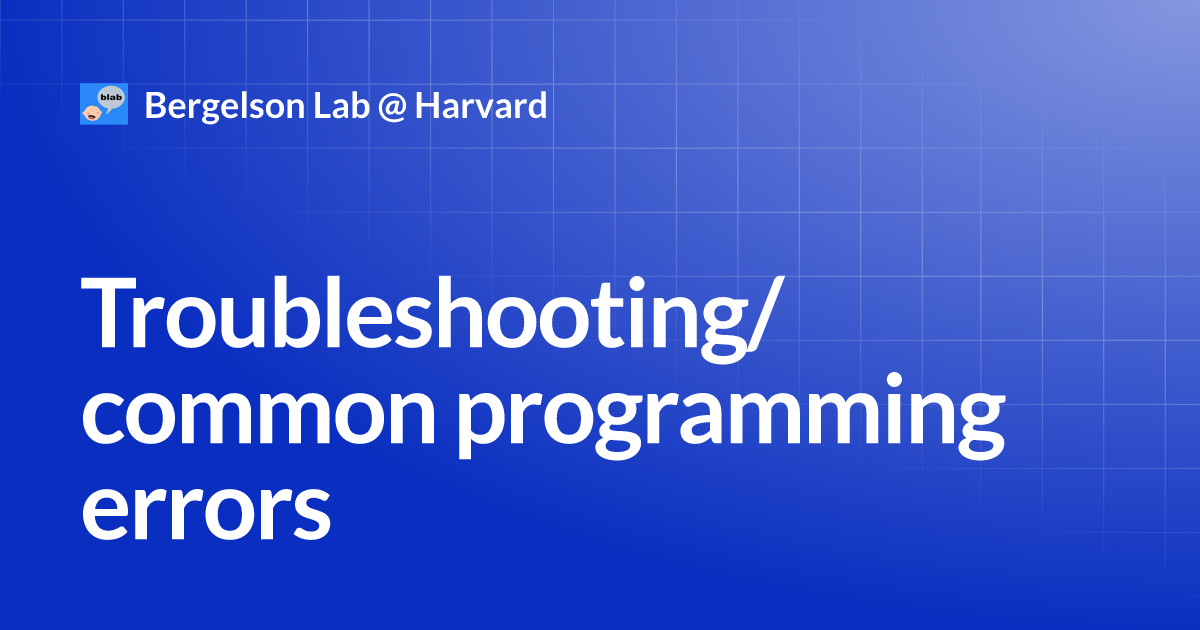 Troubleshooting/ common programming errors | Bergelson Lab @ Harvard